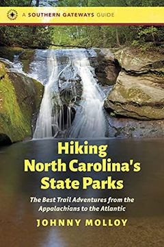 portada Hiking North Carolina'S State Parks: The Best Trail Adventures From the Appalachians to the Atlantic (Southern Gateways Guides) (in English)
