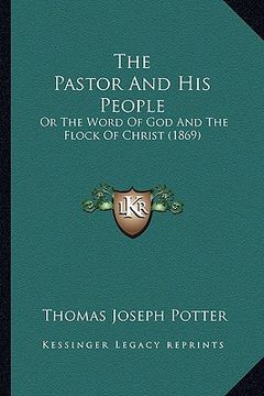 portada the pastor and his people the pastor and his people: or the word of god and the flock of christ (1869) or the word of god and the flock of christ (186