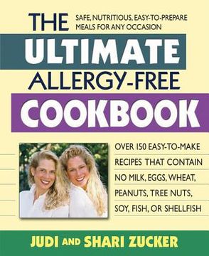 portada The Ultimate Allergy-Free Cookbook: Over 150 Easy-To-Make Recipes That Contain no Milk, Eggs, Wheat, Peanuts, Tree Nuts, Soy, Fish, or Shellfish (en Inglés)