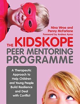 portada The Kidskope Peer Mentoring Programme: A Therapeutic Approach to Help Children and Young People Build Resilience and Deal with Conflict (en Inglés)