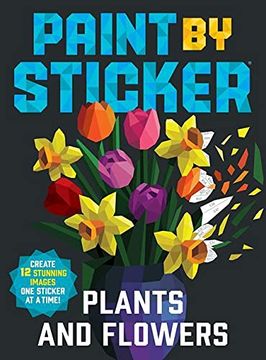 portada Paint by Sticker: Plants and Flowers: Create 12 Stunning Images one Sticker at a Time! (en Inglés)