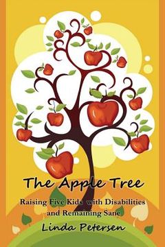 portada The Apple Tree: Raising 5 Kids With Disabilities and Remaining Sane (en Inglés)
