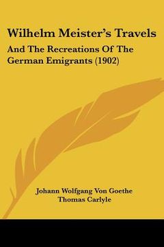 portada wilhelm meister's travels: and the recreations of the german emigrants (1902) (in English)
