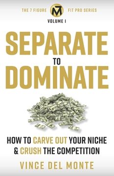 portada Separate to Dominate: How to Carve Out Your Niche and Crush the Competition (in English)