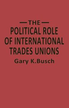 portada The Political Role of International Trades Unions (en Inglés)