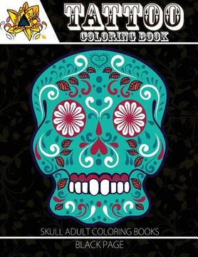 portada Tattoo Coloring Book: black page Modern and Neo-Traditional Tattoo Designs Including Sugar Skulls, Mandalas and More (Tattoo Coloring Books