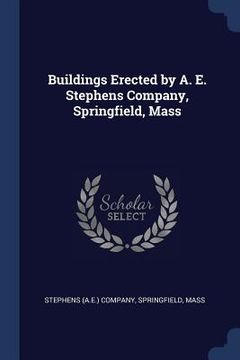 portada Buildings Erected by A. E. Stephens Company, Springfield, Mass (en Inglés)
