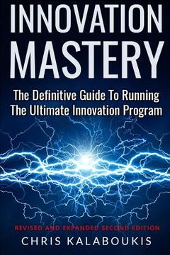 portada Innovation Mastery: The Definitive Guide to Running the Ultimate Innovation Program (en Inglés)