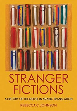 portada Stranger Fictions: A History of the Novel in Arabic Translation (en Inglés)