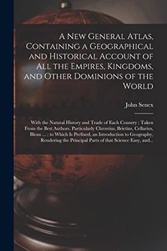 portada A new General Atlas, Containing a Geographical and Historical Account of all the Empires, Kingdoms, and Other Dominions of the World [Microform]: With. The Best Authors, Particularly Cluverius,. (en Inglés)