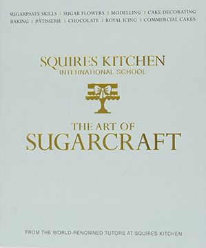 portada The art of Sugarcraft: Sugarpaste Skills, Sugar Flowers, Modelling, Cake Decorating, Baking, Patisserie, Chocolate, Royal Icing and Commercial Cakes (Squires Kitchen) (en Inglés)