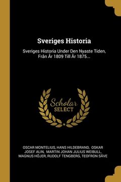 portada Sveriges Historia: Sveriges Historia Under Den Nyaste Tiden, Från År 1809 Till År 1875... (en Sueco)