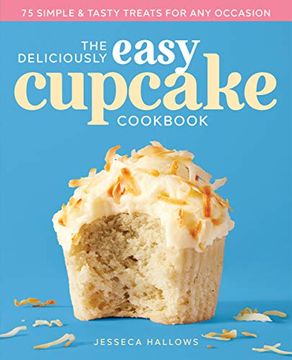 portada The Deliciously Easy Cupcake Cookbook: 75 Simple & Tasty Treats for any Occasion (in English)