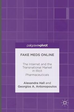 portada Fake Meds Online: The Internet and the Transnational Market in Illicit Pharmaceuticals (en Inglés)