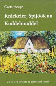 portada Knickeier, Spijöök un Kuddelmuddel 26 Wohre Belevnisse op Plattdüütsch Vertellt (en Alemán)