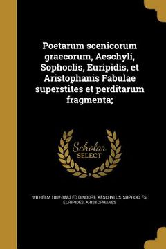 portada Poetarum scenicorum graecorum, Aeschyli, Sophoclis, Euripidis, et Aristophanis Fabulae superstites et perditarum fragmenta; (en Latin)
