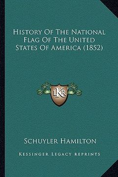 portada history of the national flag of the united states of americahistory of the national flag of the united states of america (1852) (1852) (in English)