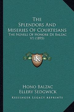 portada the splendors and miseries of courtesans: the novels of honore de balzac v1 (1895) (en Inglés)