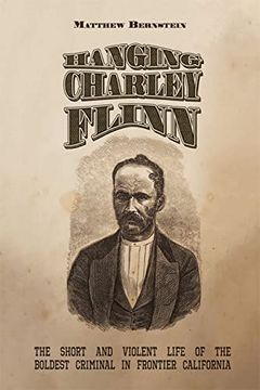 portada Hanging Charley Flinn: The Short and Violent Life of the Boldest Criminal in Frontier California (en Inglés)