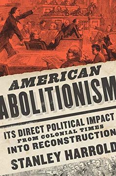 portada American Abolitionism: Its Direct Political Impact From Colonial Times Into Reconstruction (a Nation Divided: Studies in the Civil war Era) (en Inglés)