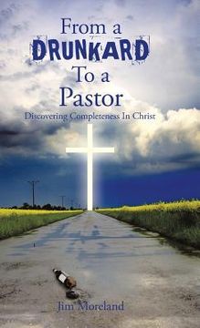portada From a Drunkard to a Pastor: Discovering Completeness in Christ (in English)