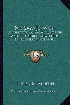 portada ne-saw-je-won: as the ottawas say, a tale of the waters that run down from lake superior to the sea (en Inglés)