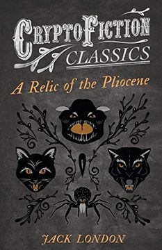 portada A Relic of the Pliocene (Cryptofiction Classics - Weird Tales of Strange Creatures) 