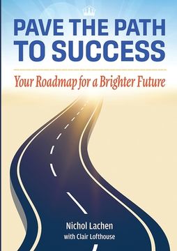 portada Pave the Path to Success: Your Roadmap to a Brighter Future (en Inglés)
