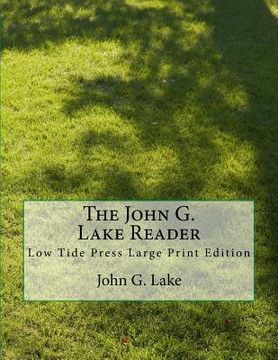 portada The John G. Lake Reader: Low Tide Press Large Print Edition (en Inglés)