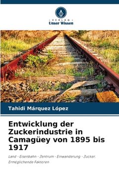 portada Entwicklung der Zuckerindustrie in Camagüey von 1895 bis 1917 (en Alemán)