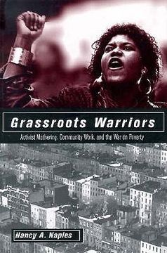 portada grassroots warriors: activist mothering, community work, and the war on poverty (en Inglés)