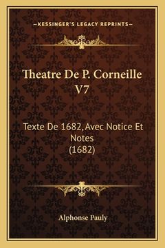 portada Theatre De P. Corneille V7: Texte De 1682, Avec Notice Et Notes (1682) (en Francés)