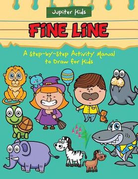 portada Fine Line: A Step-by-Step Activity Manual to Draw for Kids (en Inglés)