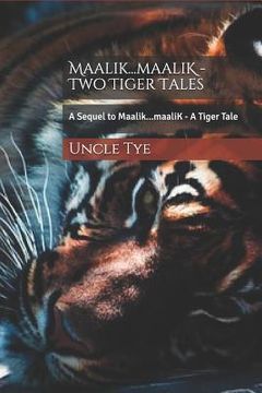 portada Maalik...Maalik - Two Tiger Tales: A Sequel to Maalik...Maalik - A Tiger Tale (en Inglés)