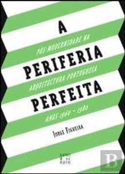 portada A Periferia Perfeita Pós-Modernidade Na Arquitectura Portuguesa Anos 1960 - 1980