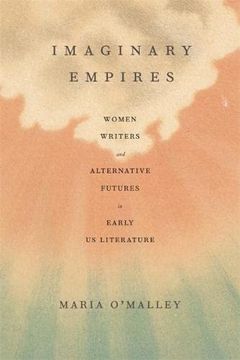 portada Imaginary Empires: Women Writers and Alternative Futures in Early us Literature (en Inglés)
