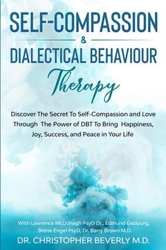 portada Self-Compassion & Dialectical Behaviour Therapy: Discover the Secret to Self Compassion and Love Through the Power of dbt to Bring Happiness, Joy, Success, and Peace in Your Life (en Inglés)