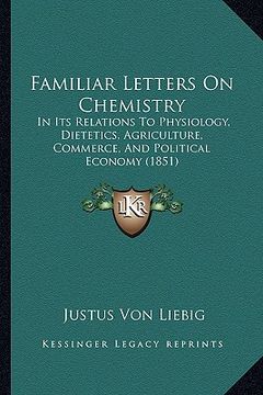 portada familiar letters on chemistry: in its relations to physiology, dietetics, agriculture, commerce, and political economy (1851)