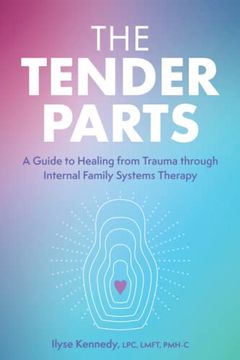 portada The Tender Parts: A Guide to Healing From Trauma Through Internal Family Systems Therapy (en Inglés)