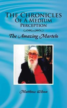 portada The Chronicles of a Medium Perception: The Amazing Martelo (en Inglés)
