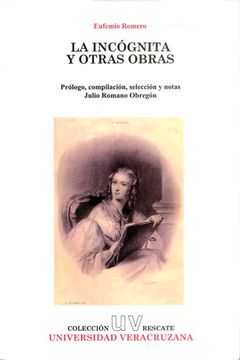 portada Incógnita y Otras Obras, la. Prólogo, Compilación, Selección y Notas Julio Romano Obregón