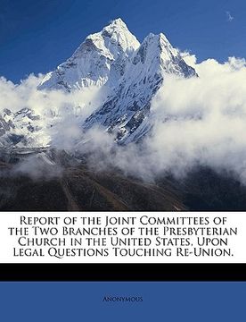 portada report of the joint committees of the two branches of the presbyterian church in the united states, upon legal questions touching re-union.