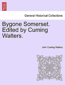 portada bygone somerset. edited by cuming walters. (en Inglés)