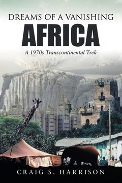 portada Dreams of a Vanishing Africa: A 1970s Transcontinental Trek (en Inglés)