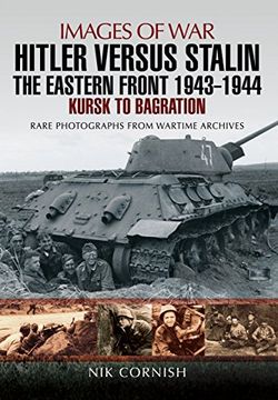 portada Hitler Versus Stalin: The Eastern Front 1943 - 1944: Kursk to Bagration (Images of War) (en Inglés)