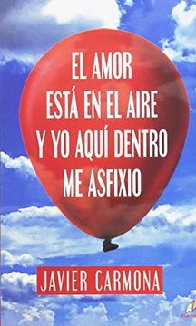portada El Amor Está en el Aire y yo Aquí Dentro me Asfixio (Literatura/Novela) (in Spanish)