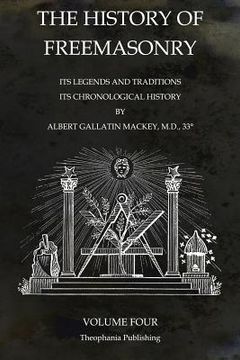 portada The History of Freemasonry Volume 4: Its Legends and Traditions, Its Chronological History (en Inglés)