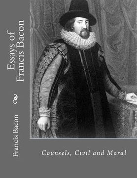 portada Essays of Francis Bacon: Counsels, Civil and Moral (en Inglés)