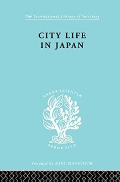 portada City Life in Japan: A Study of a Tokyo Ward (International Library of Sociology)