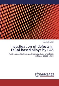 portada Investigation of defects in Fe3Al-based alloys by PAS: Positron annihilation spectroscopy study of defects in Fe3Al-based alloys